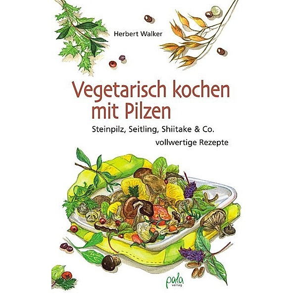 Vegetarisch kochen mit Pilzen, Herbert Walker