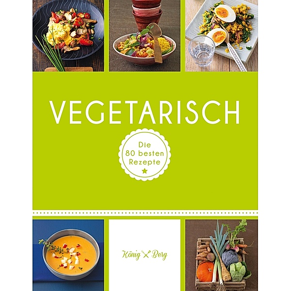Vegetarisch / König & Berg Kochbücher