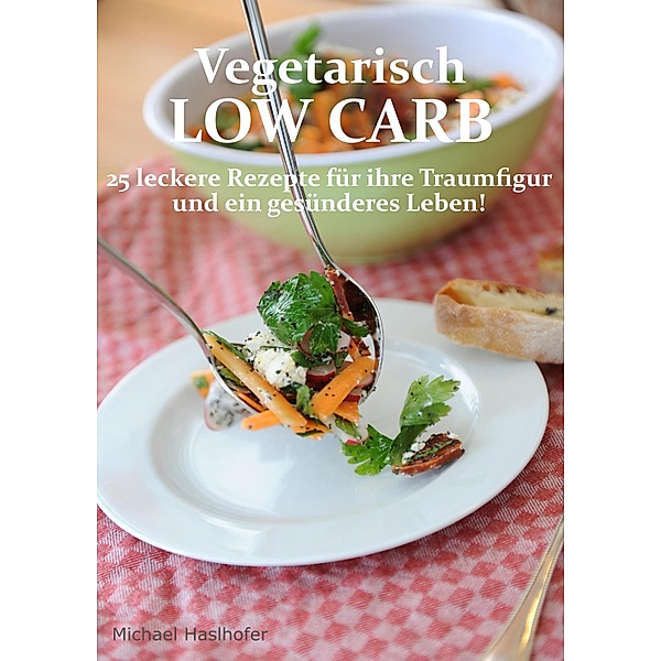 Vegetarisch Low Carb, Michael Haslhofer