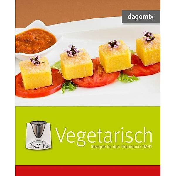 Vegetarisch - Rezepte für den Thermomix TM 31, Gabriele Dargewitz, Andrea Dargewitz