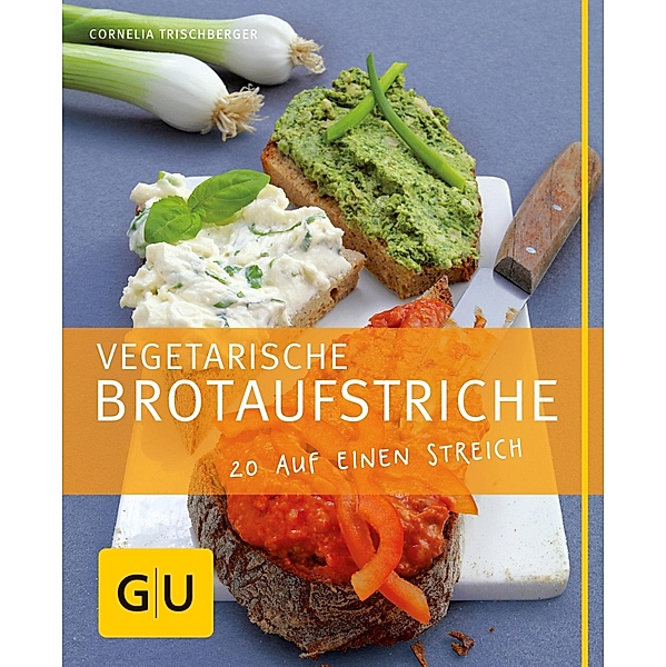 Vegetarische Brotaufstriche / GU Kochen & Verwöhnen Just Cooking, Cornelia Trischberger
