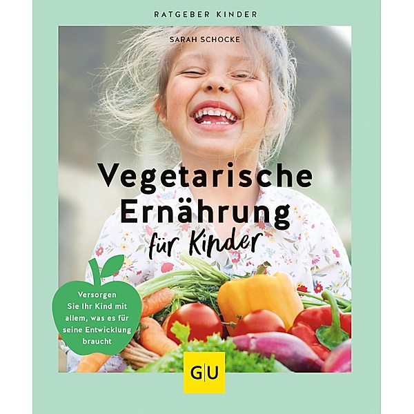 Vegetarische Ernährung für Kinder / GU Ratgeber Kinder, Sarah Schocke