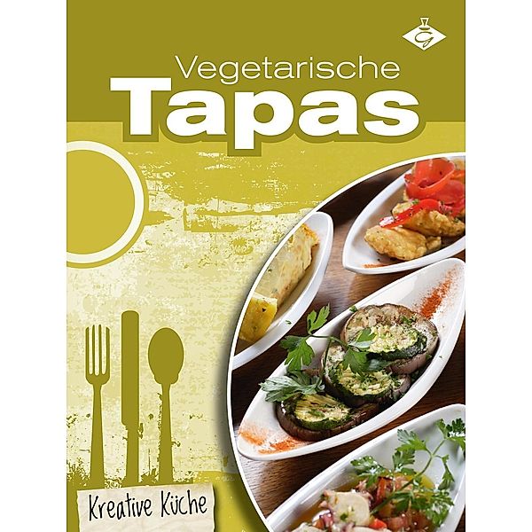 Vegetarische Tapas / Kreative Küche Bd.5, Felicitas Bauer