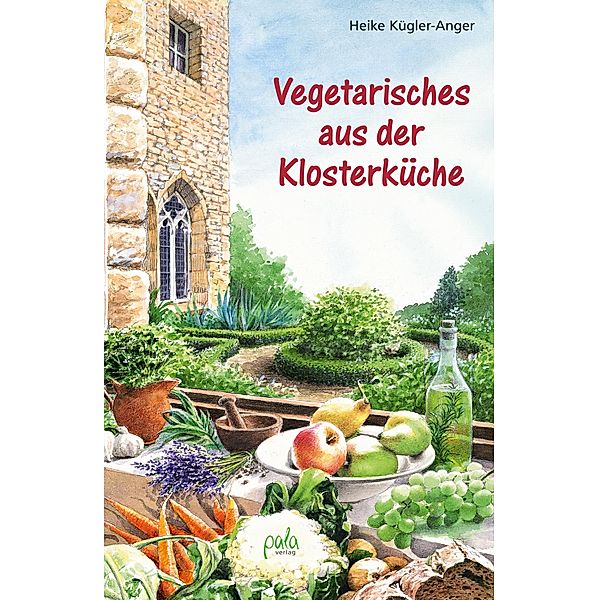 Vegetarisches aus der Klosterküche, Heike Kügler-Anger