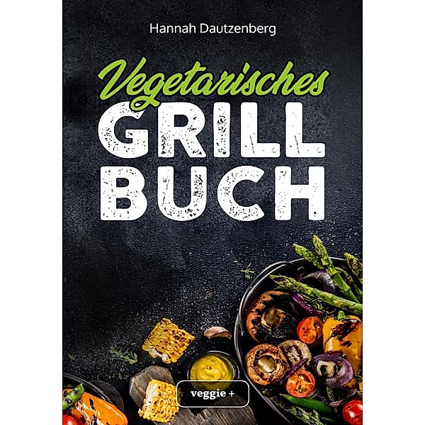 Vegetarisches Grillbuch, Hannah Dautzenberg