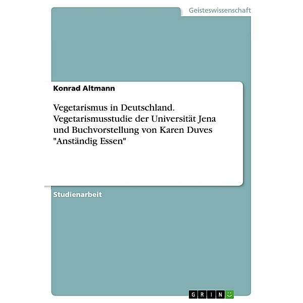 Vegetarismus in Deutschland. Vegetarismusstudie der Universität Jena und Buchvorstellung von Karen Duves Anständig Essen, Konrad Altmann