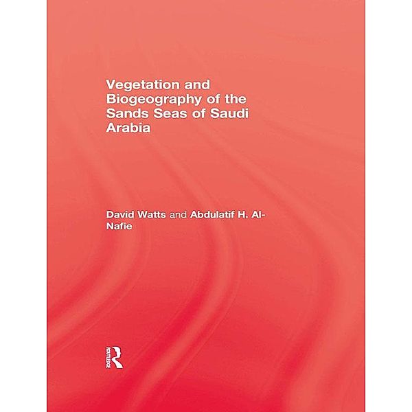 Vegetation & Biogeography of The Sand Seas Of Arabia, David Watts, Abdulatif H. Al-Nafie