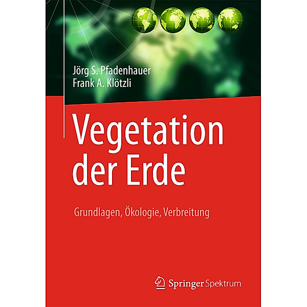 Vegetation der Erde, Jörg S. Pfadenhauer, Frank A. Klötzli