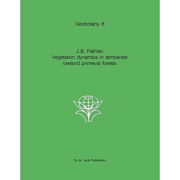 Vegetation Dynamics in Temperate Lowland Primeval Forests / Geobotany Bd.8, J. B. Falinski