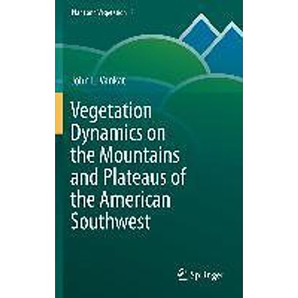 Vegetation Dynamics on the Mountains and Plateaus of the American Southwest / Plant and Vegetation Bd.8, John Vankat