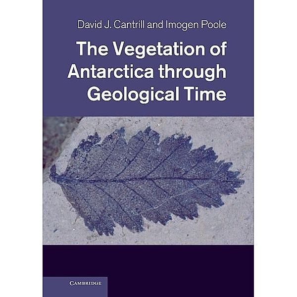 Vegetation of Antarctica through Geological Time, David J. Cantrill