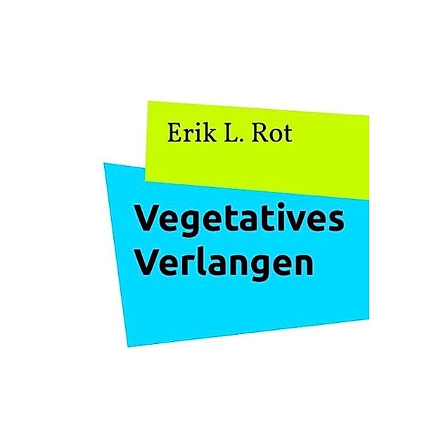 Vegetatives Verlangen, Erik L. Rot