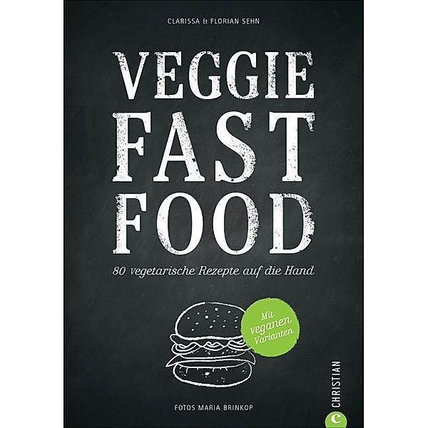 Veggie Fast Food, Maria Brinkop, Clarissa Sehn, Florian Sehn