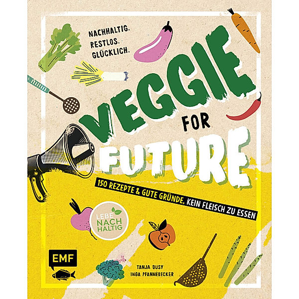 Veggie for Future - 150 Rezepte & gute Gründe, kein Fleisch zu essen, Inga Pfannebecker, Tanja Dusy