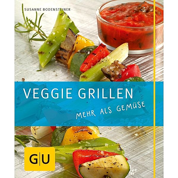 Veggie Grillen / GU Kochen & Verwöhnen Just Cooking, Susanne Bodensteiner