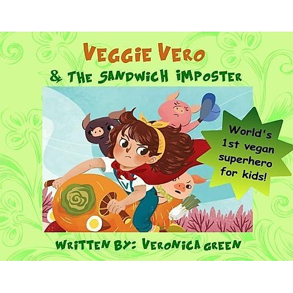 Veggie Vero & the Sandwich Imposter / Adventures of Veggie Vero Bd.1, Veronica Green