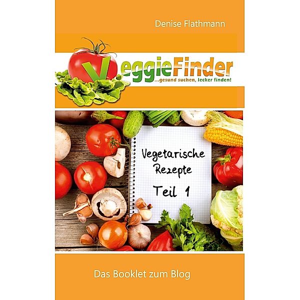 VeggieFinder - Vegetarische Rezepte Teil 1, Denise Flathmann