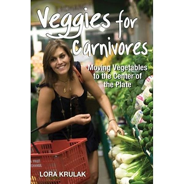 Veggies for Carnivores, Lora Krulak