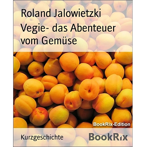 Vegie- das Abenteuer vom Gemüse, Roland Jalowietzki