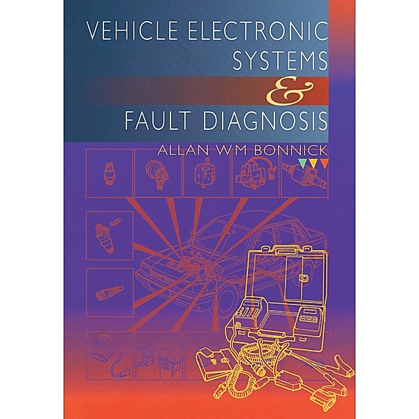 Vehicle Electronic Systems and Fault Diagnosis, Allan Bonnick