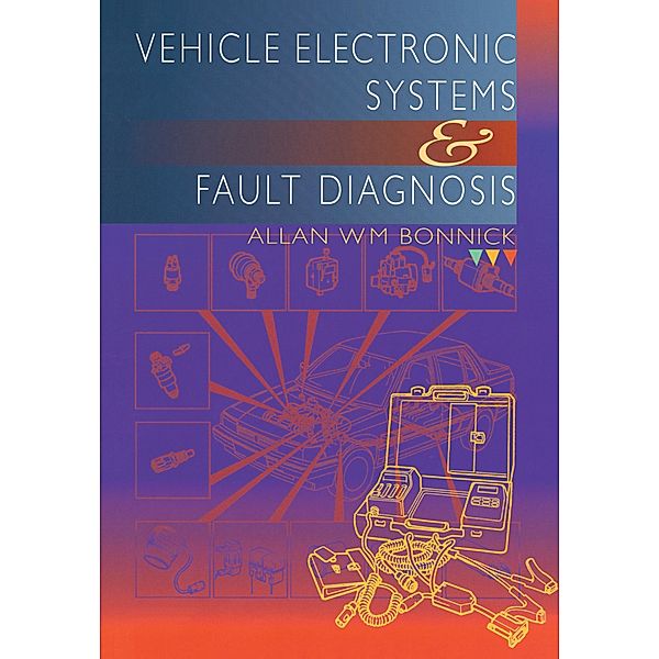 Vehicle Electronic Systems and Fault Diagnosis, Allan Bonnick