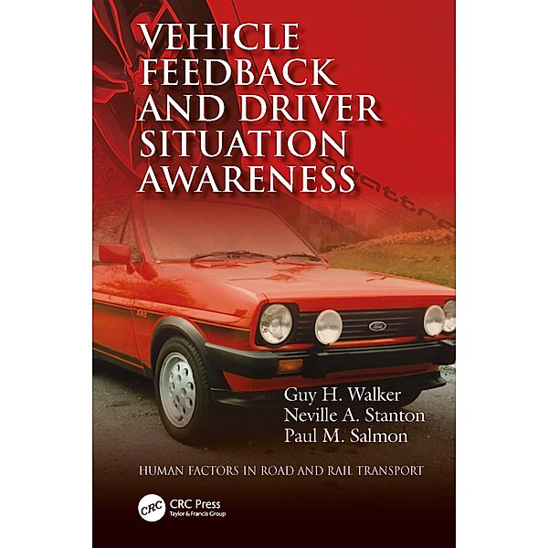 Vehicle Feedback and Driver Situation Awareness, Guy H. Walker, Neville A. Stanton, Paul M. Salmon