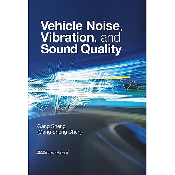 Vehicle Noise, Vibration, and Sound Quality / SAE International, Gang Sheng Chen