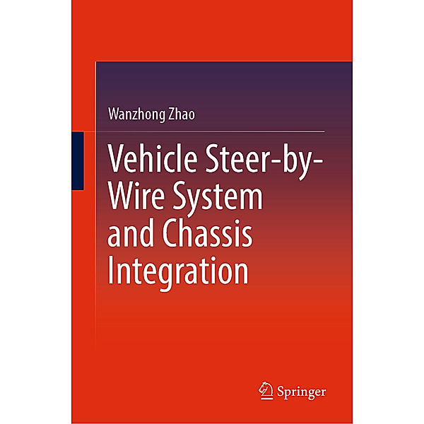 Vehicle Steer-by-Wire System and Chassis Integration, Wanzhong Zhao