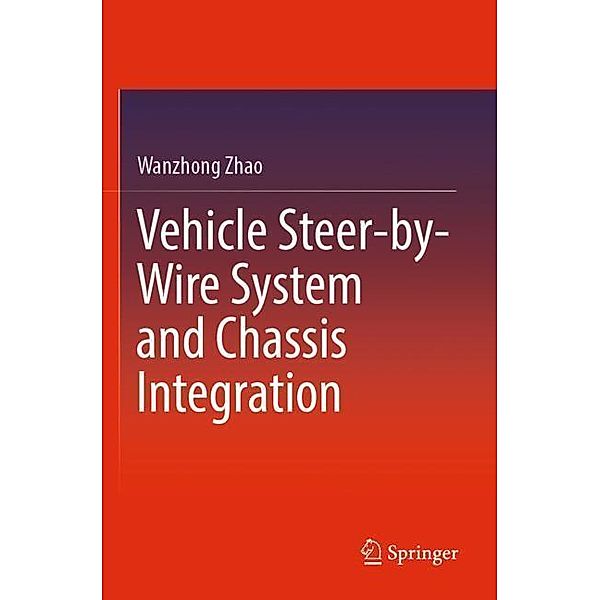 Vehicle Steer-by-Wire System and Chassis Integration, Wanzhong Zhao