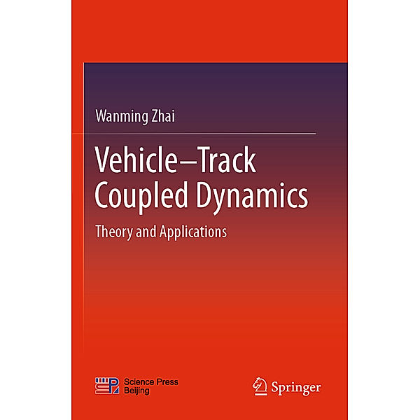 Vehicle-Track Coupled Dynamics, Wanming Zhai