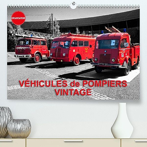 VÉHICULES de POMPIERS VINTAGE (Premium, hochwertiger DIN A2 Wandkalender 2023, Kunstdruck in Hochglanz), thierry planche