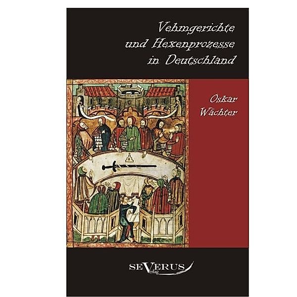 Vehmgerichte und Hexenprozesse in Deutschland, Oskar Wächter