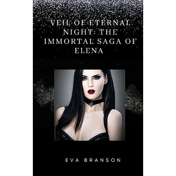 Veil of Eternal Night: The Immortal Saga of Elena, Eva Branson