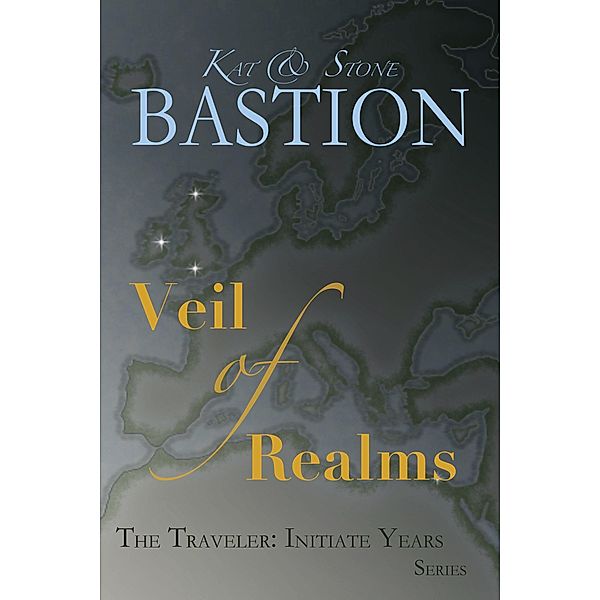 Veil of Realms (THE TRAVELER: Initiate Years, #1) / THE TRAVELER: Initiate Years, Kat Bastion, Stone Bastion