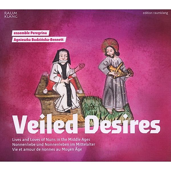 Veiled Desires-Nonnenliebe Und, Ensemble Peregrina, Budzinska-Bennett