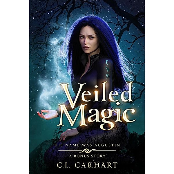 Veiled Magic (His Name Was Augustin, #0.5) / His Name Was Augustin, C. L. Carhart