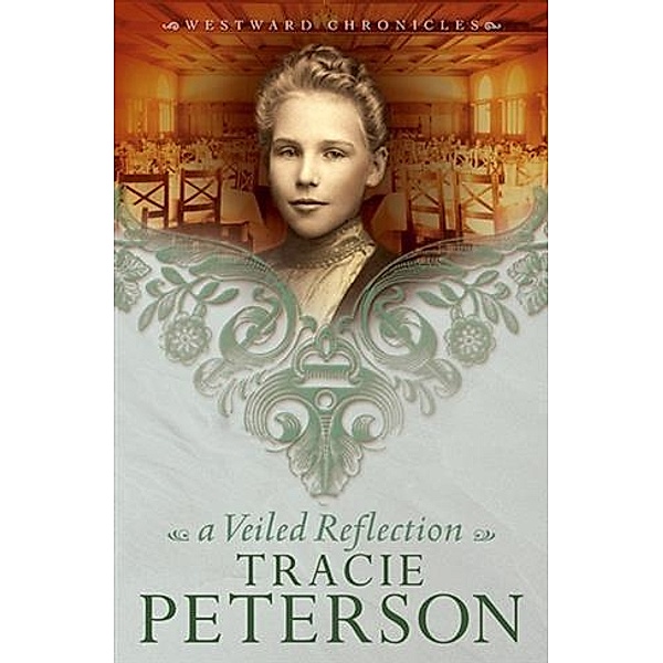 Veiled Reflection (Westward Chronicles Book #3), Tracie Peterson