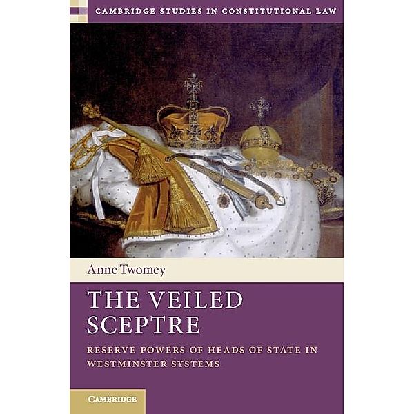 Veiled Sceptre / Cambridge Studies in Constitutional Law, Anne Twomey