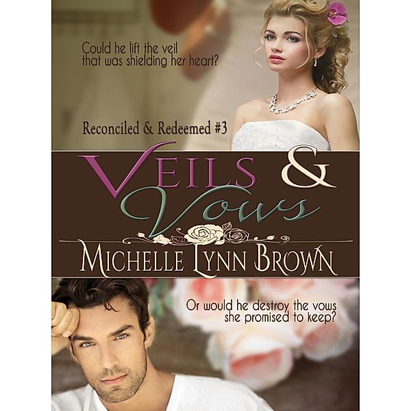 Veils and Vows (Reconciled and Redeemed, #3) / Reconciled and Redeemed, Michelle Lynn Brown