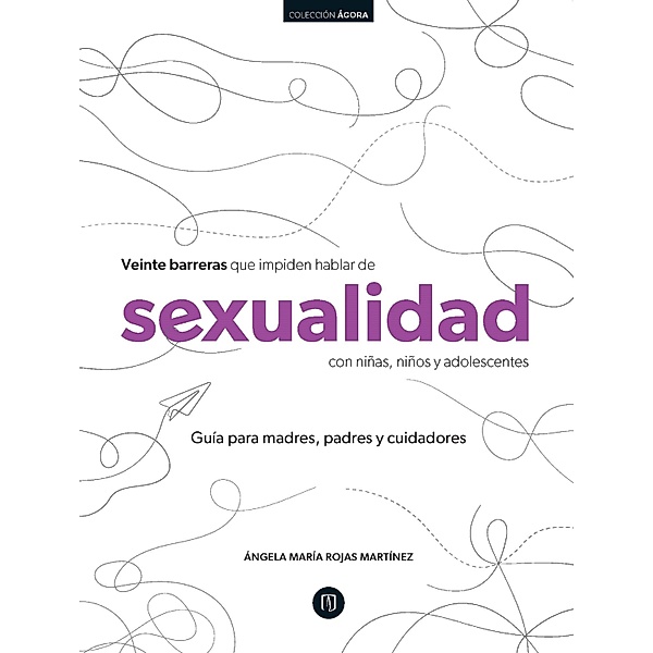Veinte barreras que impiden hablar de sexualidad con niñas, niños y adolescentes, Ángela María Rojas Martínez