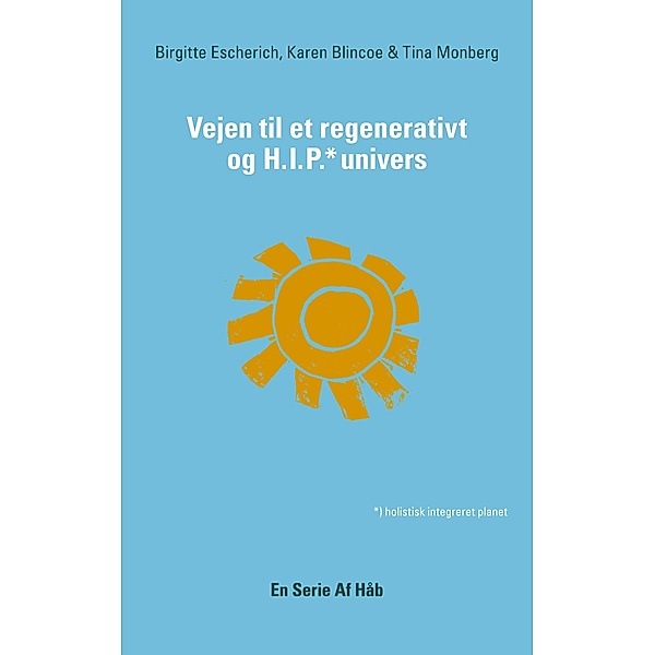 Vejen til et Regenerativt og HIP Univers / En Serie Af Håb Bd.2, Karen Blincoe, Birgitte Escherich, Tina Monberg