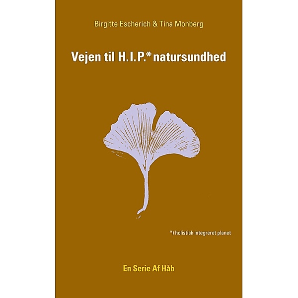 Vejen til HIP natursundhed / En serie af håb Bd.1, Tina Monberg, Birgitte Escherich