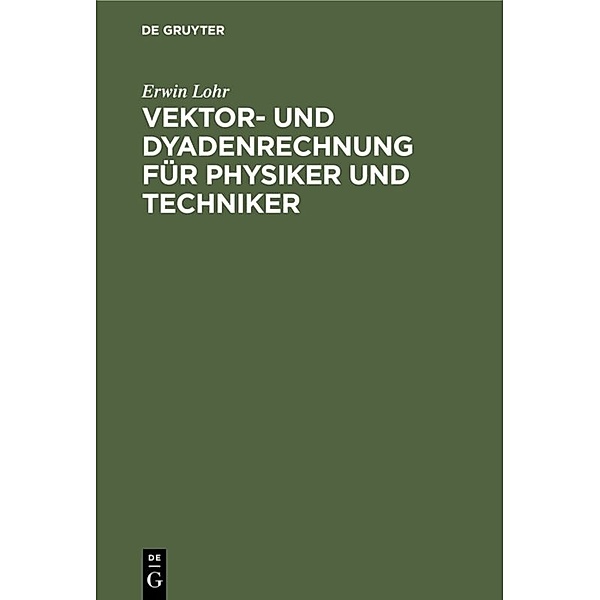 Vektor- und Dyadenrechnung für Physiker und Techniker, Erwin Lohr