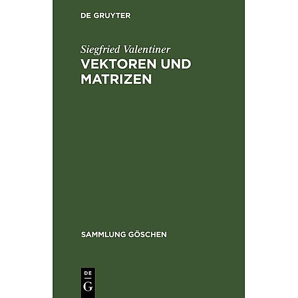 Vektoren und Matrizen / Sammlung Göschen Bd.354/354a, Siegfried valentiner