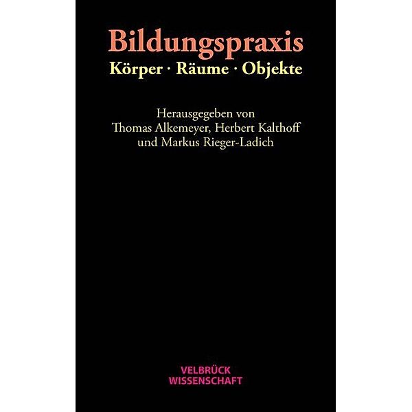 Velbrück Wissenschaft / Bildungspraxis. Körper - Räume - Objekte