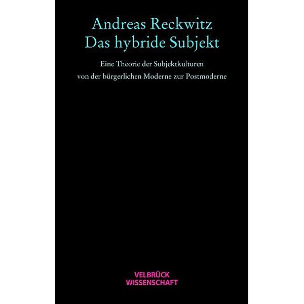 Velbrück Wissenschaft / Das hybride Subjekt, Andreas Reckwitz