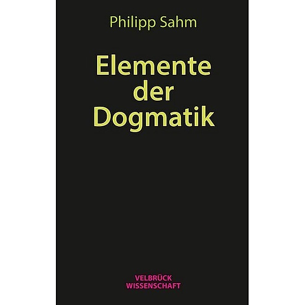 Velbrück Wissenschaft / Elemente der Dogmatik, Philipp Sahm