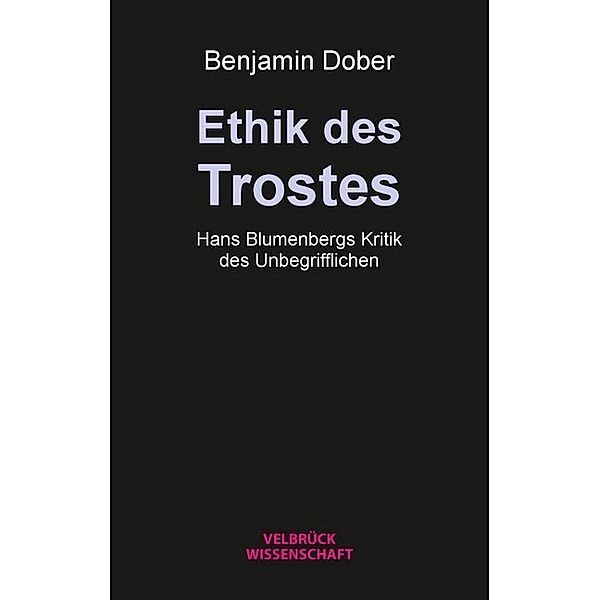 Velbrück Wissenschaft / Ethik des Trostes, Benjamin Dober