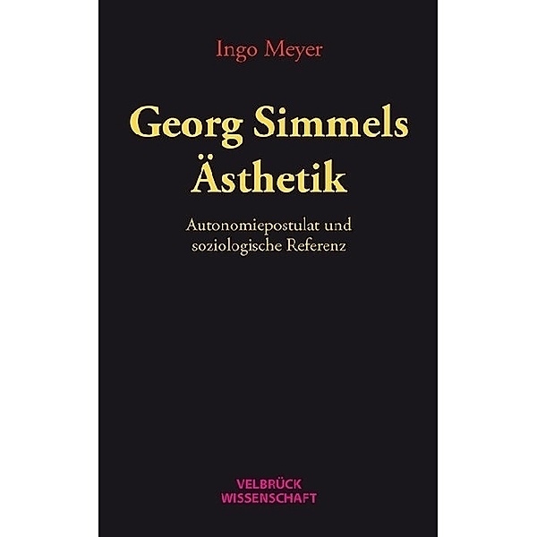 Velbrück Wissenschaft / Georg Simmels Ästhetik, Ingo Meyer