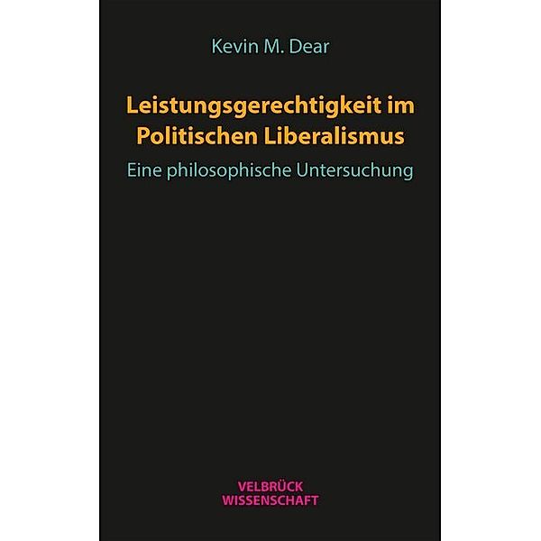 Velbrück Wissenschaft / Leistungsgerechtigkeit im Politischen Liberalismus, Kevin M. Dear